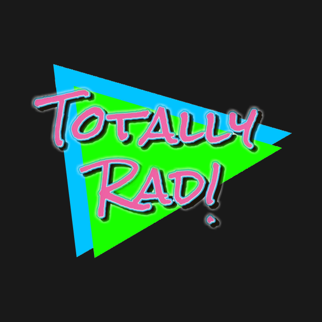 Totally Rad 80s - 80s - T-Shirt | TeePublic