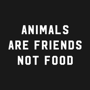 Animals Are Friends Not Food T-Shirt