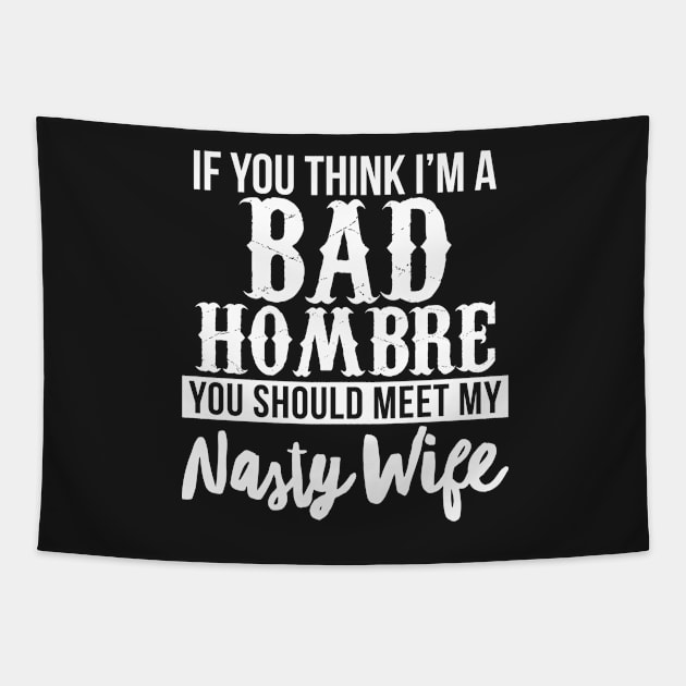 Bad Hombre with a Nasty Wife Tapestry by tracimreed