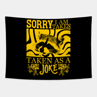 Sorry, I Am Taken, as a joke - Raccoon Tapestry