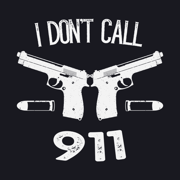 I don't Call 911 Guns by Foxxy Merch