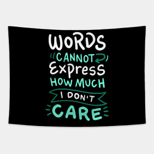 Words Cannot Express how much I Don't Care - Funny Sarcasm Tapestry
