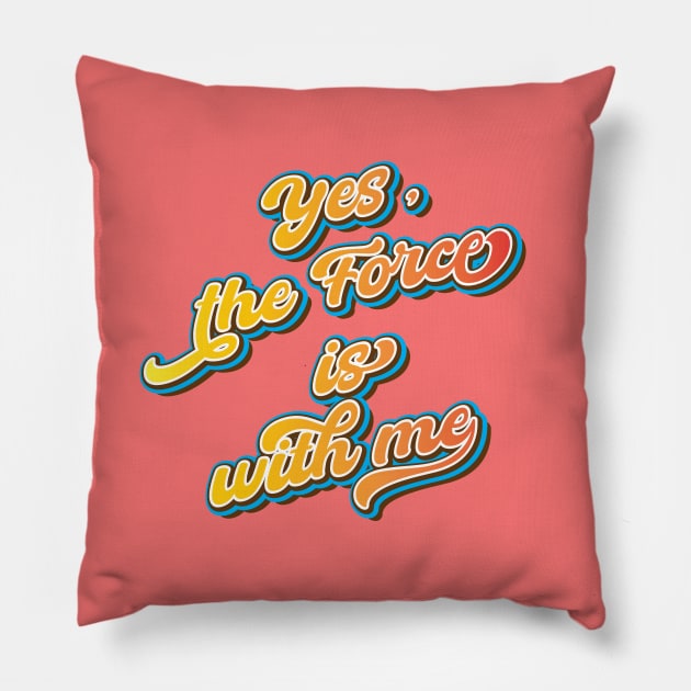 Yes, the force is with me Pillow by Leo Stride