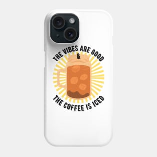 The Vibes are Good and the Coffee is Iced Phone Case