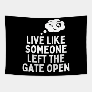Live Like Someone Left The Gate Open Tapestry