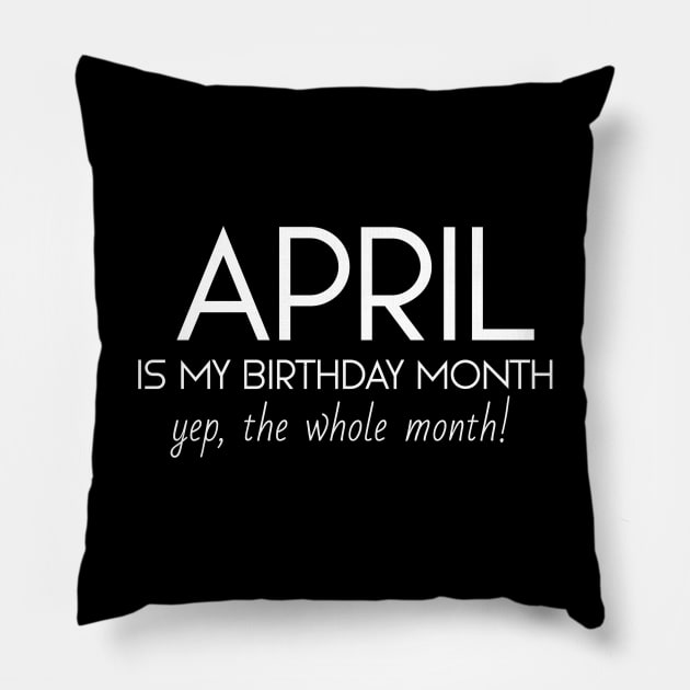 April Is My Birthday Month Yep, The Whole Month Pillow by Textee Store