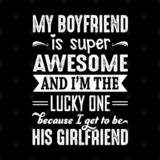 My Boyfriend Is Super Awesome And I Get To Be His Girlfriend by crackstudiodsgn