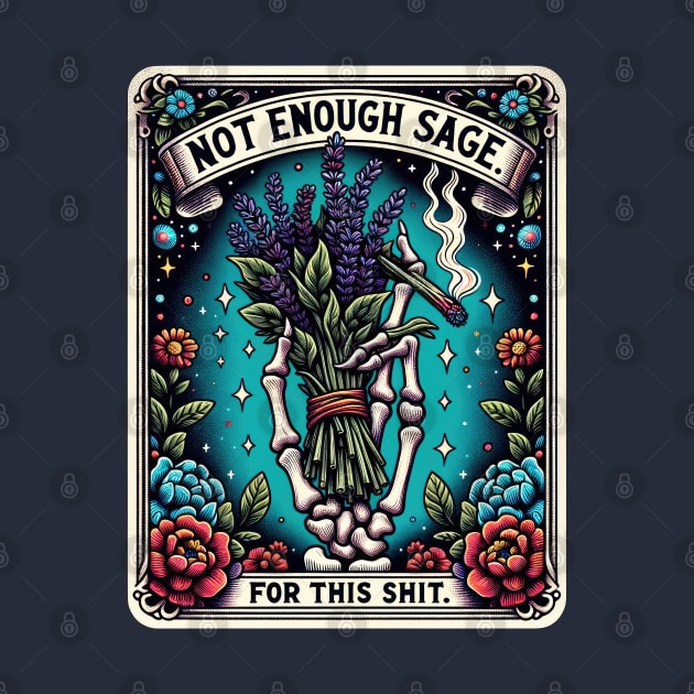 NOT ENOUGH SAGE FOR THIS SHIT; tarot; tarot card; tarot card deck; sage; withcraft; fantasy; magic; witch; astrology; cards; psychic; smoke; funny; weed; pot; 420; zodiac; horoscope; sarcastic; spiritual; by Be my good time