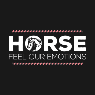 Horse feel our emotions design T-Shirt