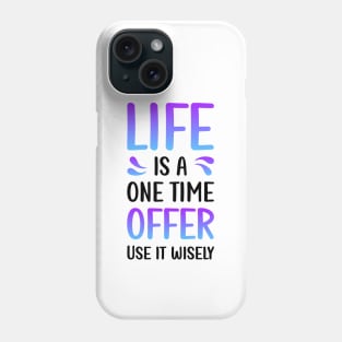 Life is a one time offer | Use it wiesely Phone Case