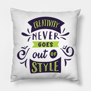 Creativity Never Goes Out Of Style Pillow