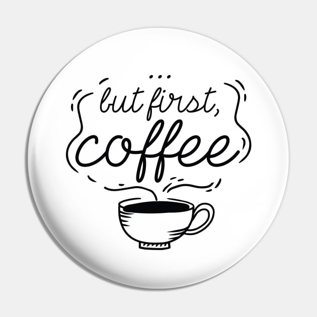 …But First, Coffee Pin by LuckyFoxDesigns