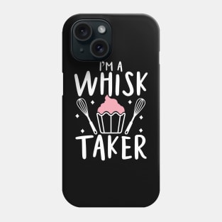 I'm a Whisk Taker - Baking Phone Case