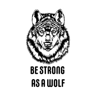 Be strong as a wolf T-Shirt