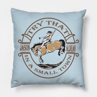 try that in a small town rodeo Pillow