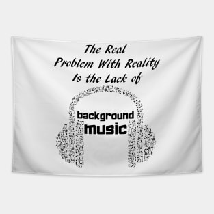 Real Problem with Reality is the Lack of Background Music Tapestry