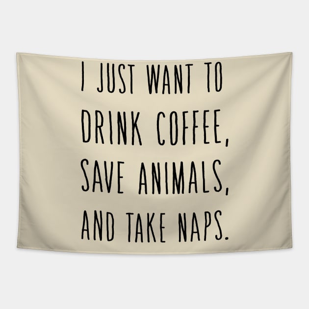 I Just Want to DRINK Wine Save Animals and Take NAPS Tapestry by animericans