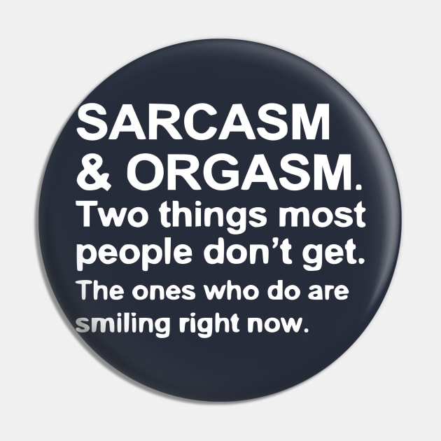 Funny Saying - Sarcasm and Orgasm Pin by Humorable