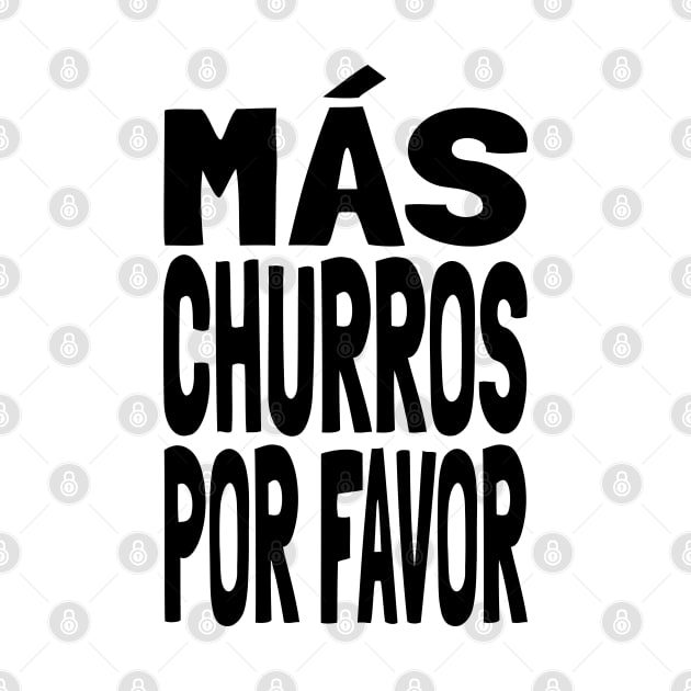 Churros MAS CHURROS POR FAVOR Funny Mexican Food Lover Foodie Meme Churro by Popular Objects™