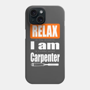 Relax I am a carpenter Phone Case