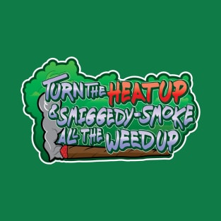 Smiggedy-Smoke Up All The Weed Up T-Shirt