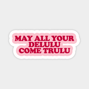 May All Your Delulu Come Trululu Unisex Magnet