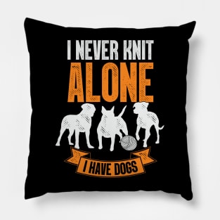 I Never Knit Alone I Have Dogs Knitting Lover Gift Pillow