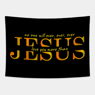 No one will ever, ever, ever love you more than Jesus Tapestry