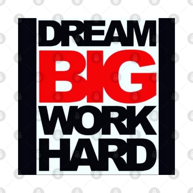 Dream Big Work Hard by GRKiT