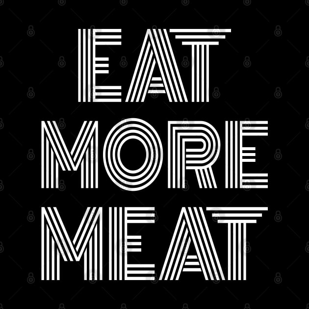 EAT MORE MEAT Stylish Carnivore Funny Retro Art Deco Design by CarnivoreMerch
