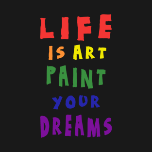 Life is art T-Shirt