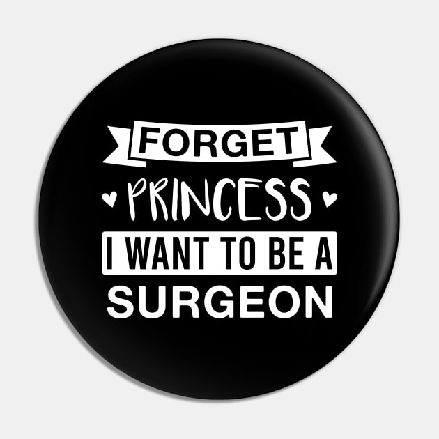 Forget Princess I Want to Be a Surgeon Pin by FOZClothing