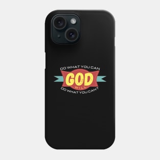 DO WHAT YOU CAN GOD WILL DO WHAT YOU CAN'T Phone Case