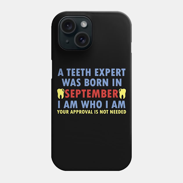 A Teeth Expert Was Born In SEPTEMBER Phone Case by dentist_family