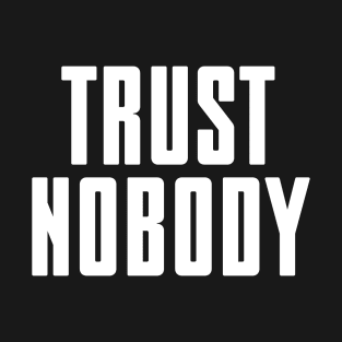 Trust nobody - white text T-Shirt