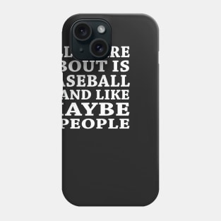 All  I Care About Is Baseball And Like Maybe 3 People Phone Case