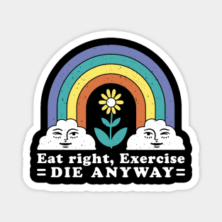 Eat Right Exercise Die Anyway Funny Sarcasm Sayings Magnet