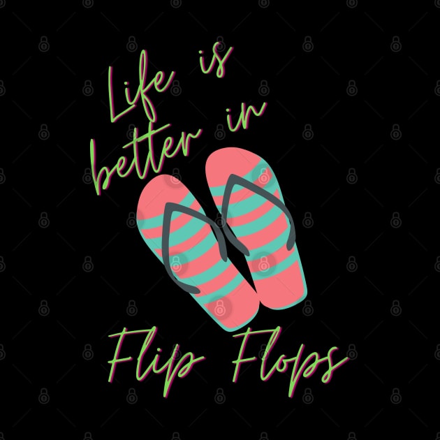 Life Is Better In Flip Flops by Carantined Chao$