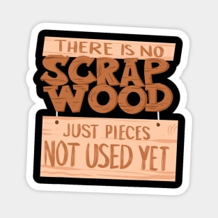 Cool No Scrap Wood Just Not Used  Funny Woodworking Gift Magnet