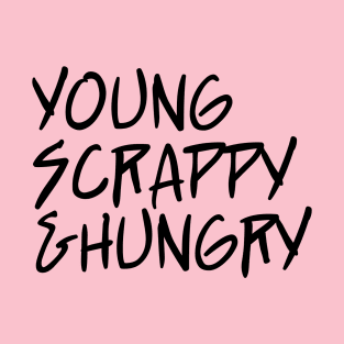 young scrappy and hungry - ver 3. black text T-Shirt