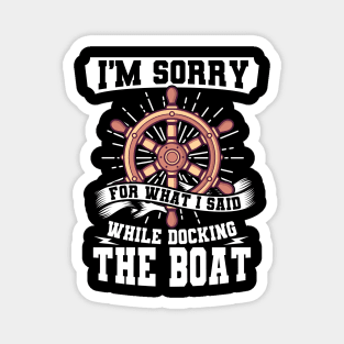 I'm Sorry While Docking The Boat Magnet