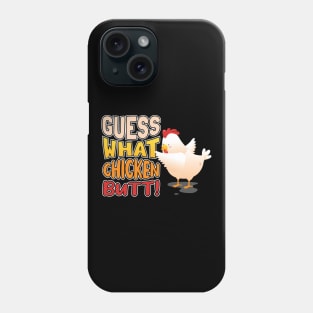 Guess What? Chicken Butt! Phone Case