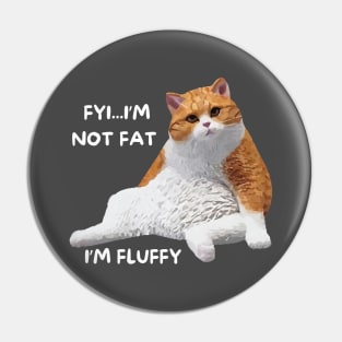 Funny Cat I'm Not Fat I'm Fluffy Pin