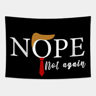 NOPE Not Again Funny Sarcastic Trump Statement USA Humor USA Tapestry