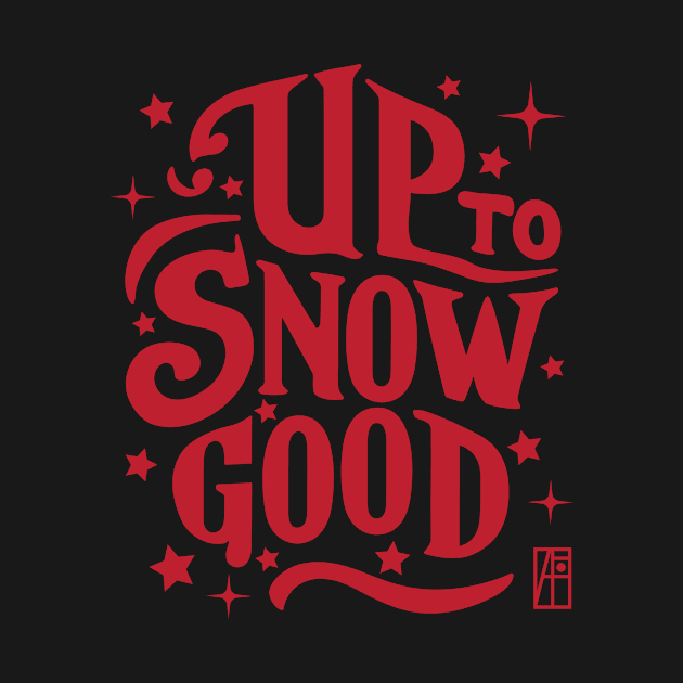 Up to Snow Good -Winnter inscription - Funny Christmas - Happy Holidays - Xmas by ArtProjectShop