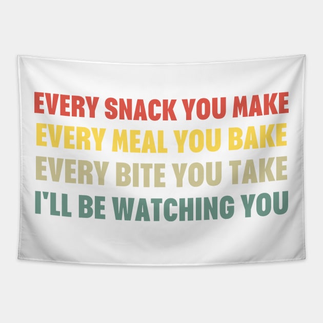 Every Snack You Make Every Meal You Bake Every Bite You Take I'll Be Watching You Tapestry by HobbyAndArt