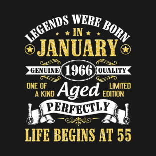 Legends Were Born In January 1966 Genuine Quality Aged Perfectly Life Begins At 55 Years Birthday T-Shirt