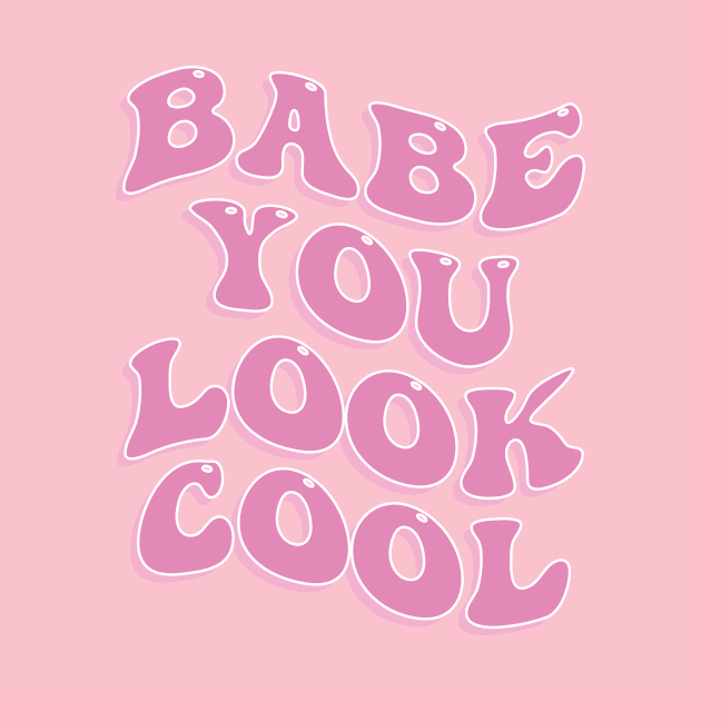 Babe You Look Cool Cute Aesthetic Pink Inspirational Quote by Smoothie-vibes