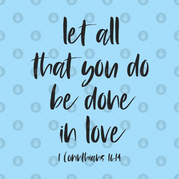 Christian Bible Verse: Let all that you do be done in love (black text) by Ofeefee