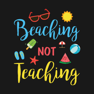 Beaching Not Teaching Happy Father July 4th Summer Vacation Days Teacher Principal Students T-Shirt